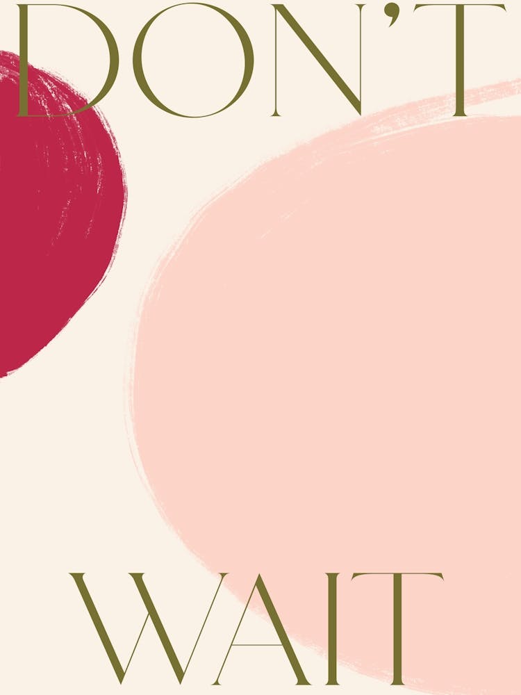 Don't wait