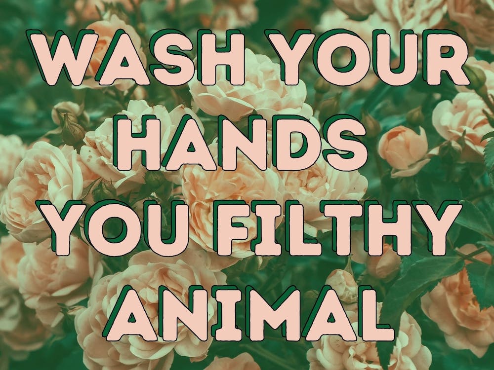 Wash Your Hands You Filthy Animal - Floral Print