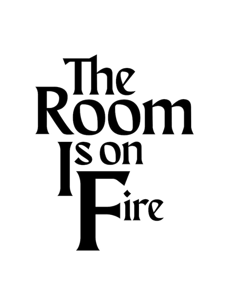 The Room Is On Fire