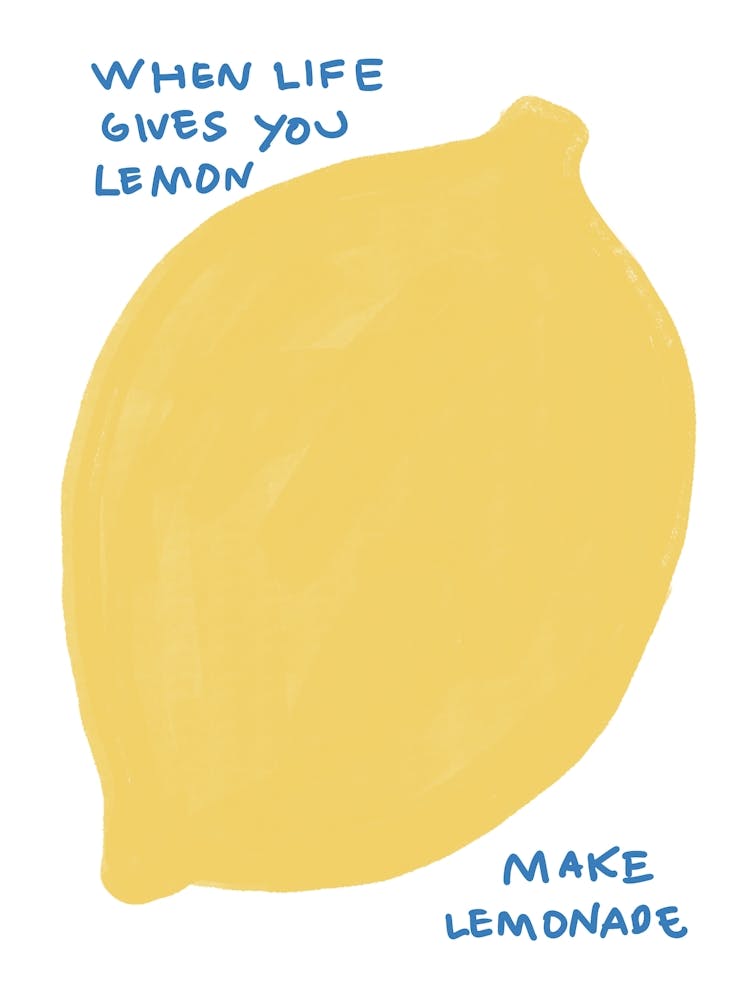 When Life Gives You Lemon Make Lemonade