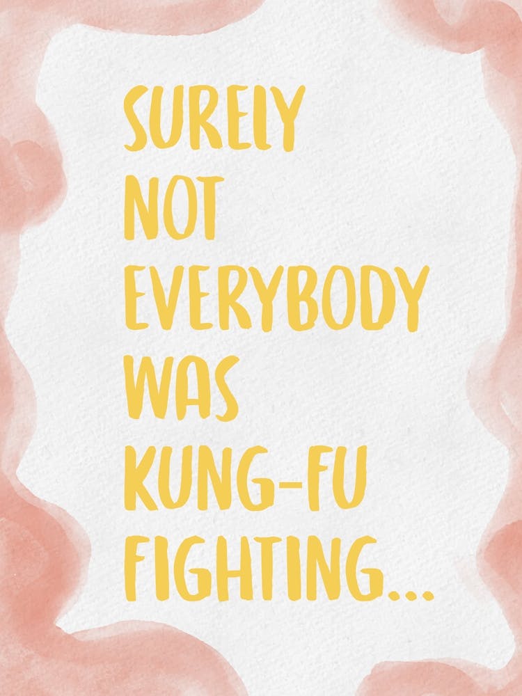 Surely Not Everybody Was Kung Fu Fighting 4