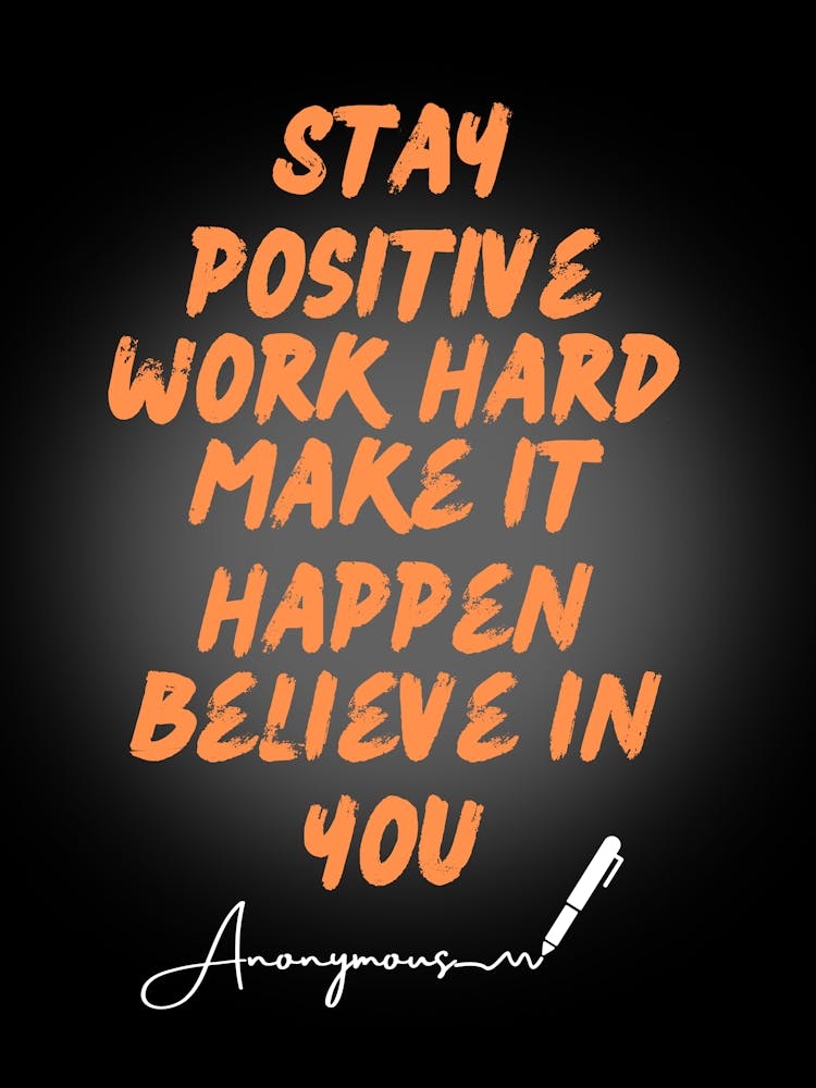 Stay Positive Work Hard Make It Happen Believe In You