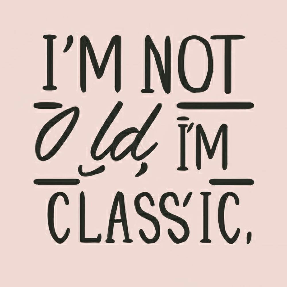 I'M Not Old, I'M Classic 1