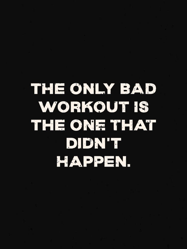 The Only Bad Workout