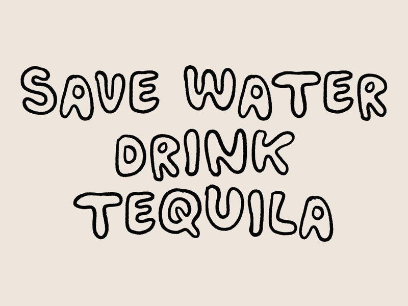Save Water Drink Tequila