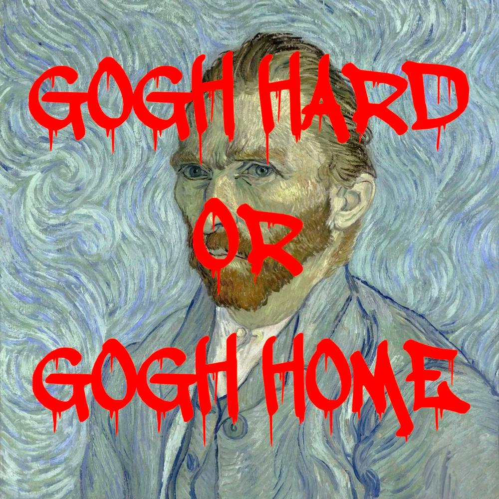 Gogh Hard Or Gogh Home Grafitti