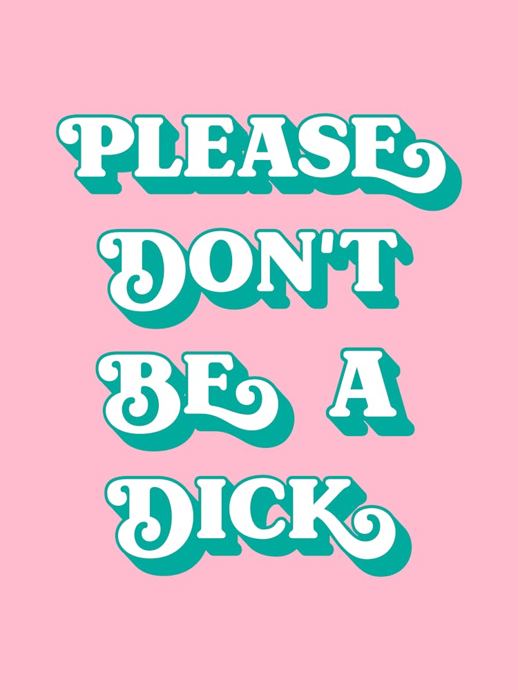 Please Don't Be A Dick (pink and green tone)
