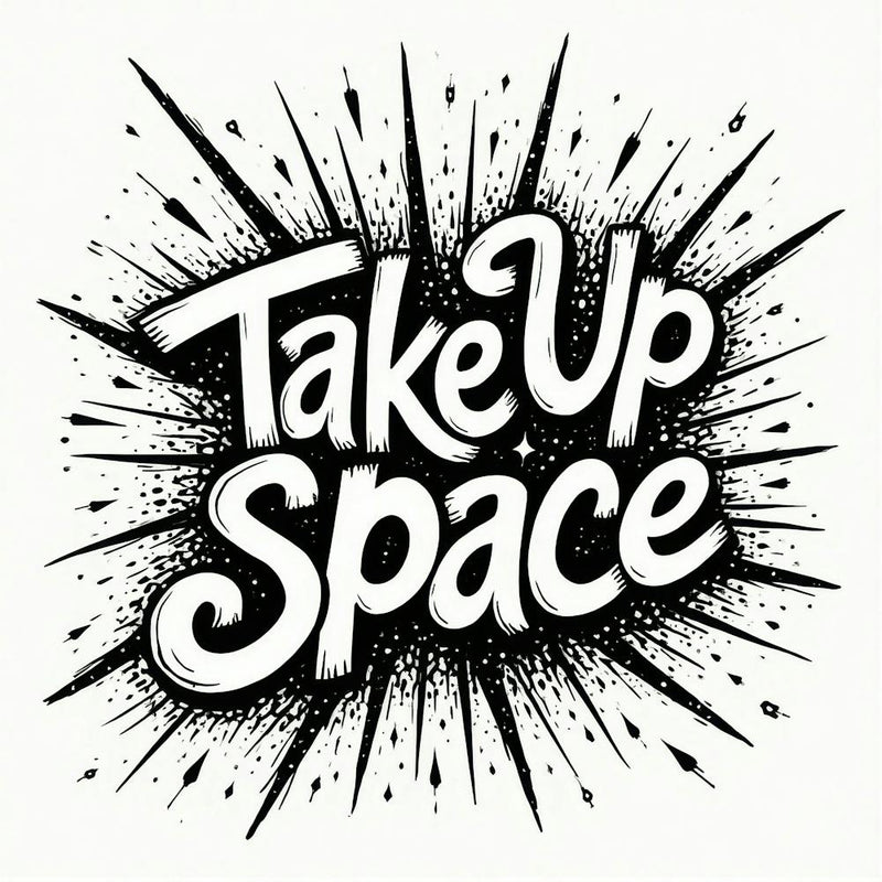 Take Up Space