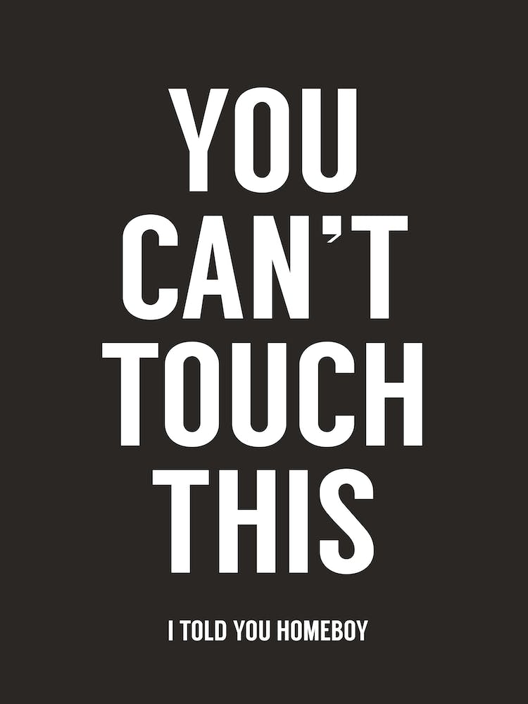 You Can't Touch This