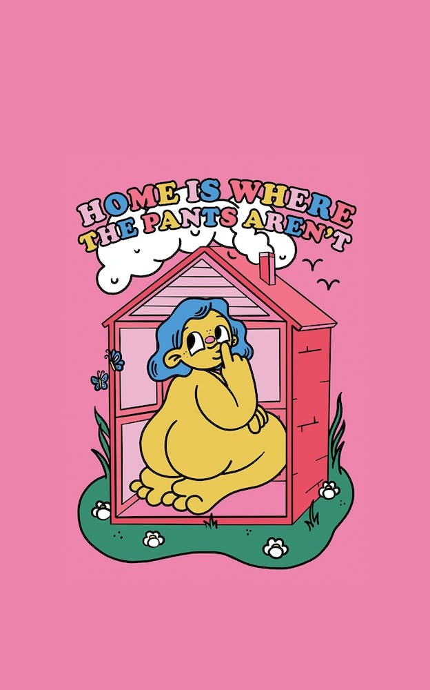 Home Is Where The Pants Arent