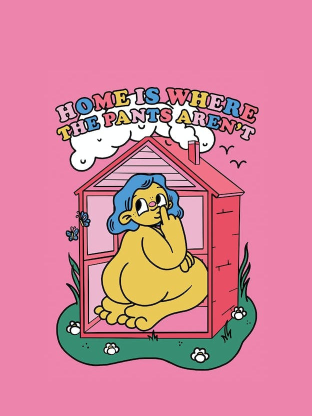 Home Is Where The Pants Arent