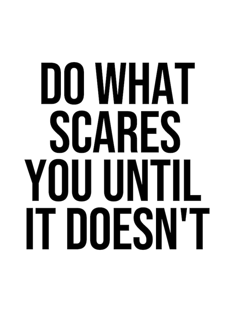 Do What Scares You Until It Doesn't