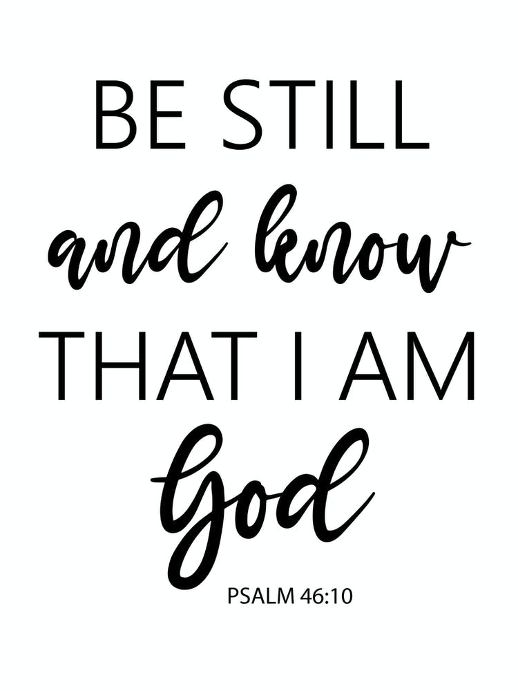 Be Still And Know That I Am God Psalm 46 v 10 1