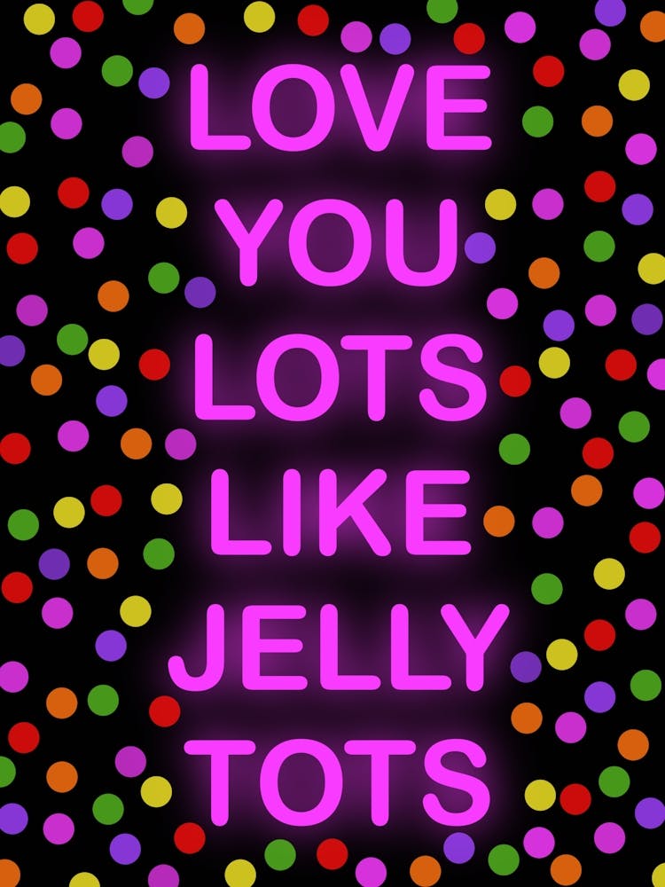 Love You Lots Like Jelly Tots