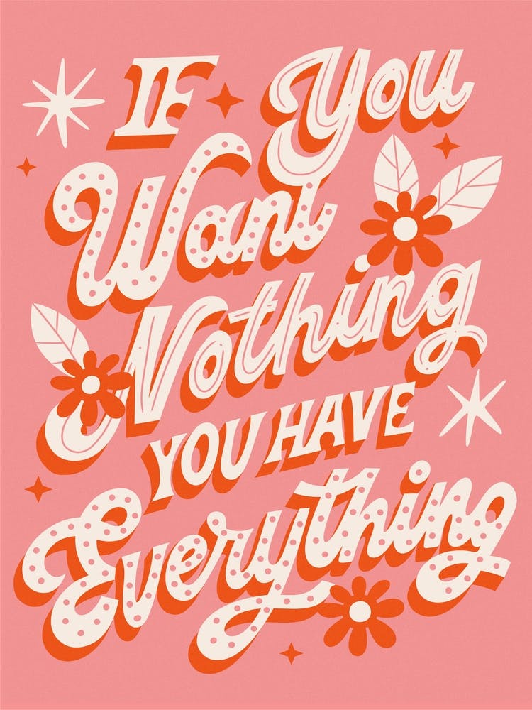If you want nothing you have everything