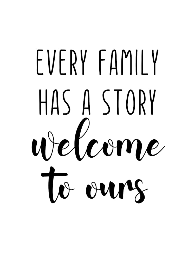 Every Family Has A Story Welcome To Ours