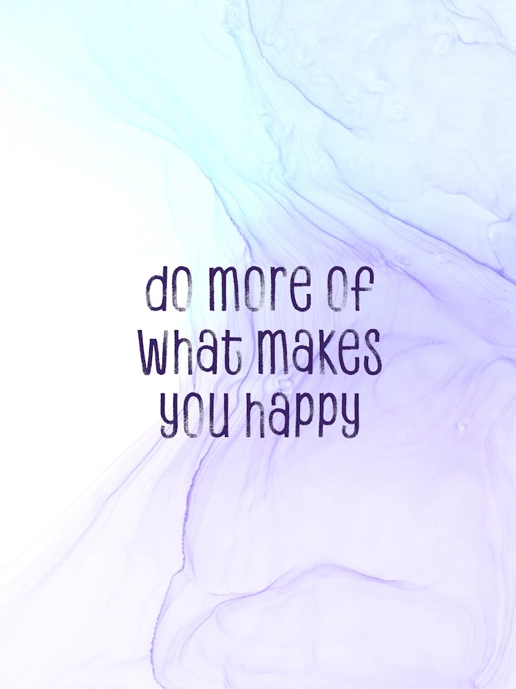 Do More Of What Makes You Happy - Floating Colors