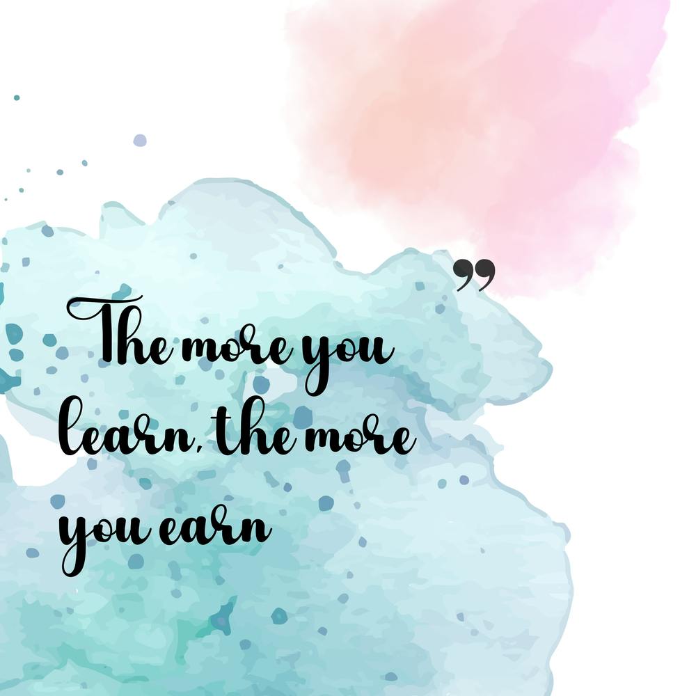 More You Learn The More You Earn