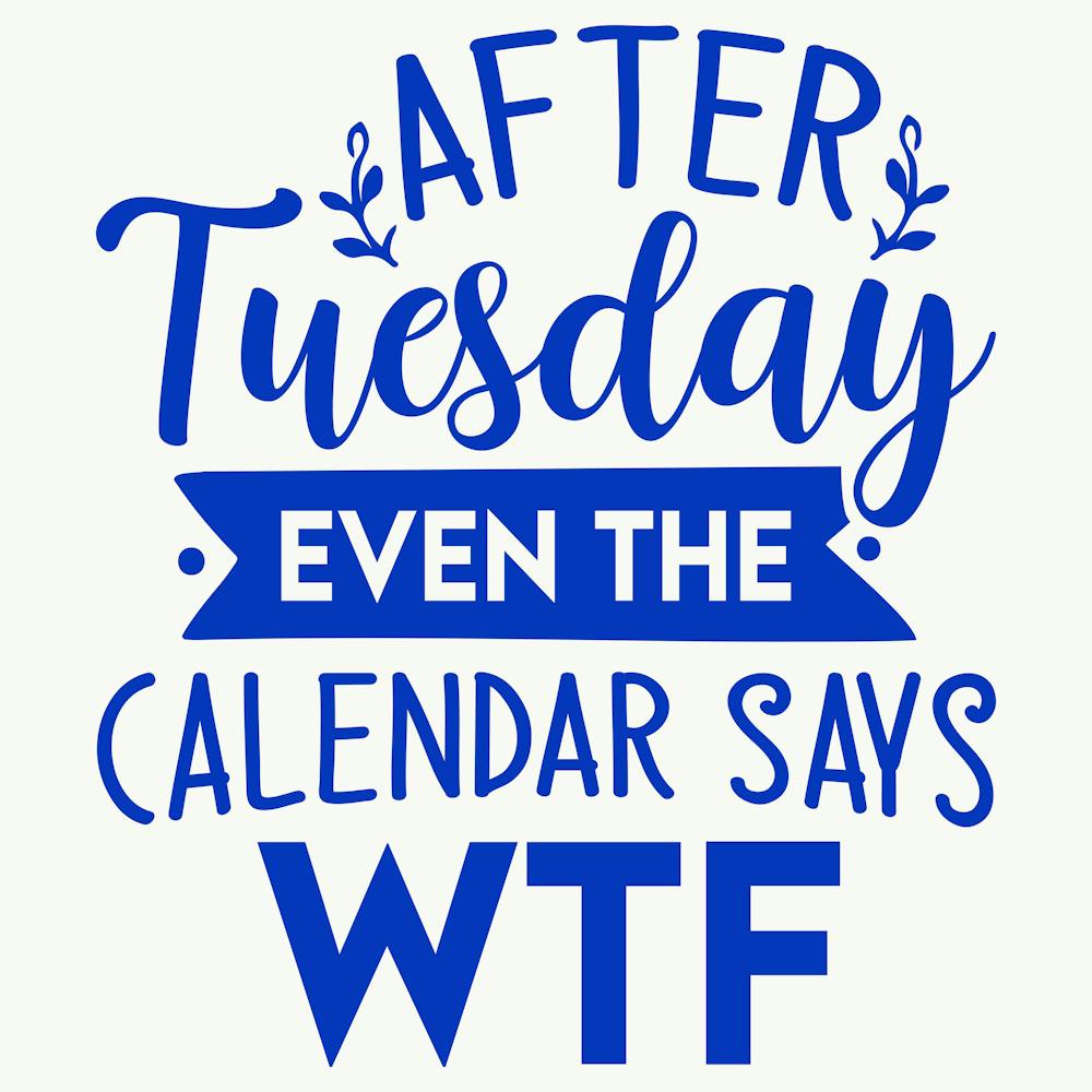 after Tuesday Even The Calendar Says Wtf 1