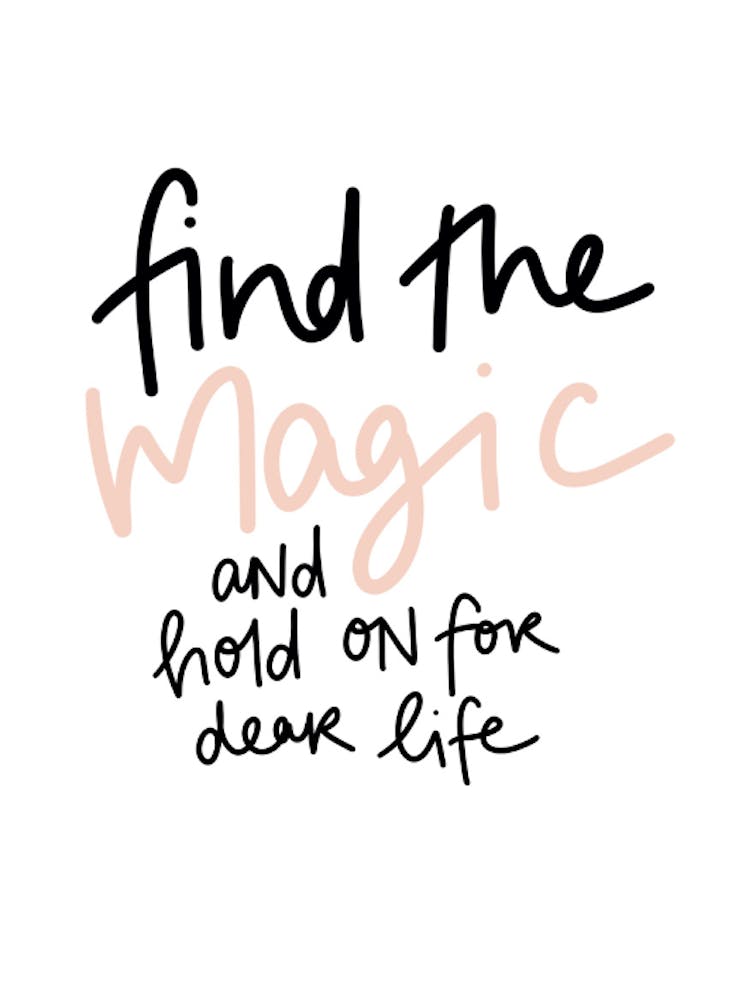 Find The Magic And Hold On For Dear Life