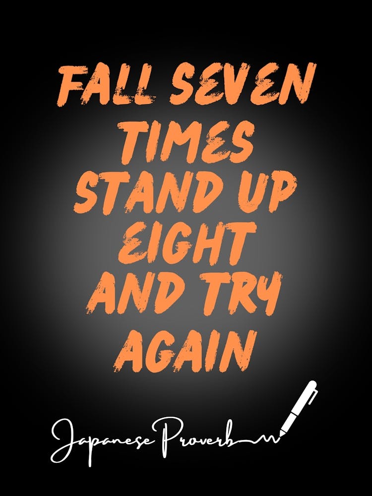 Fall Seven Times Stand Up And Try Again