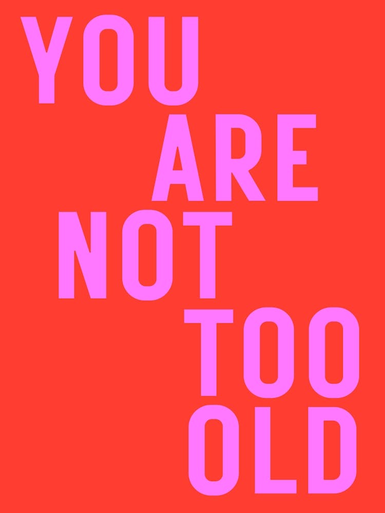 You are not too old - red/pink