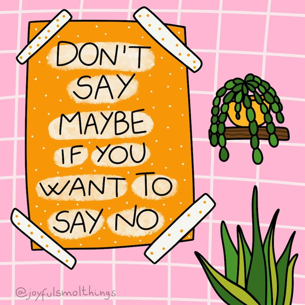 Don'T Say Maybe If You Want To Say No