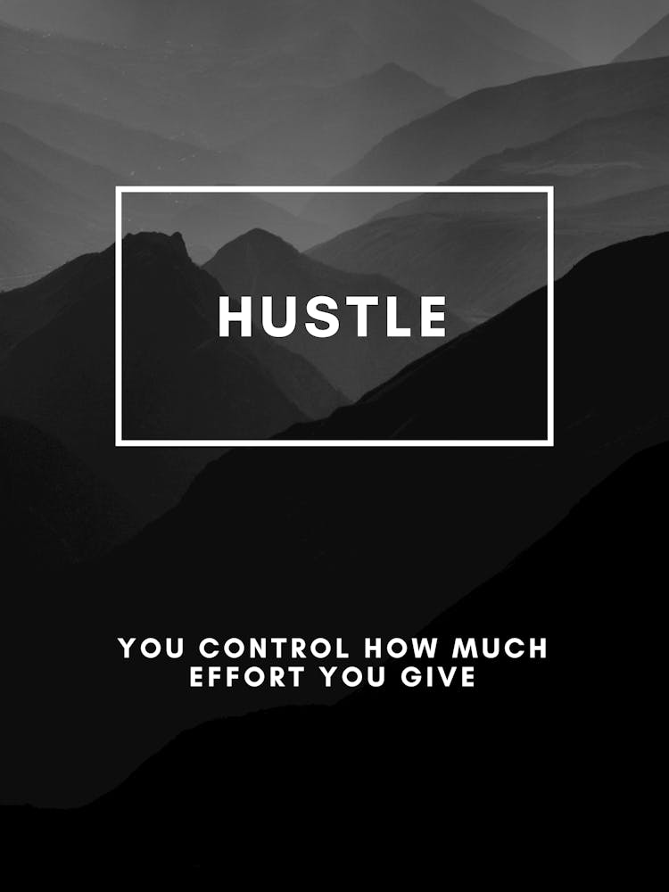 Hustle You Control How Much Effort You Give