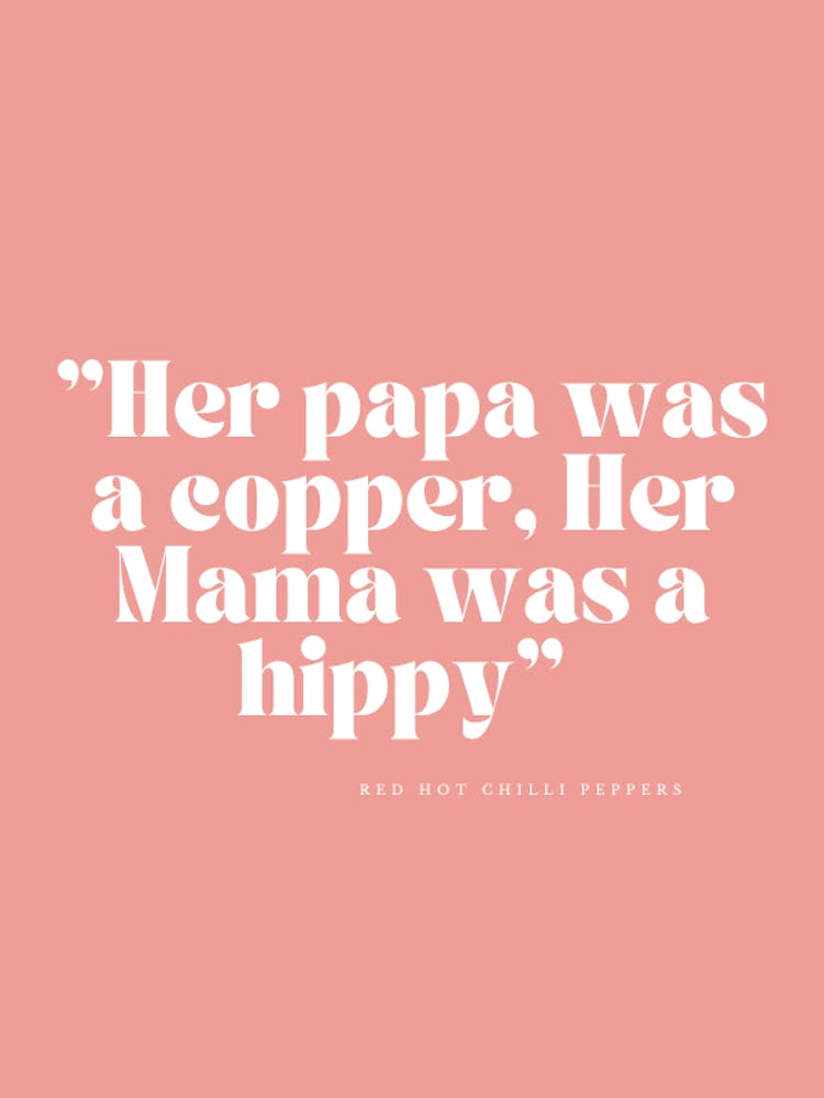 Her Papa Was A Copper, Her Mama Was A Hippie