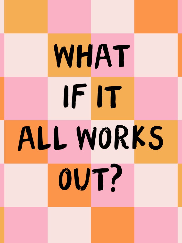 What If It All Works Out Print
