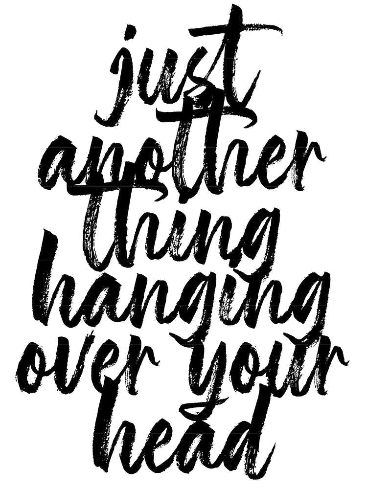 Just Another Thing Hanging Over Your Head Bold Script