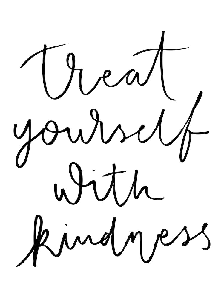 Treat Yourself With Kindness