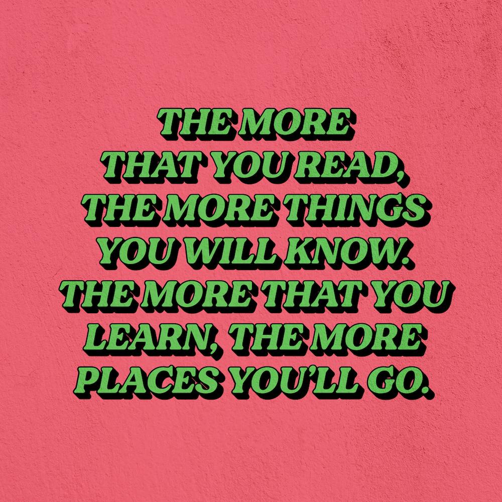The More That You Read The More Things You Will Learn