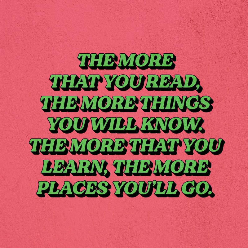 The More That You Read The More Things You Will Learn