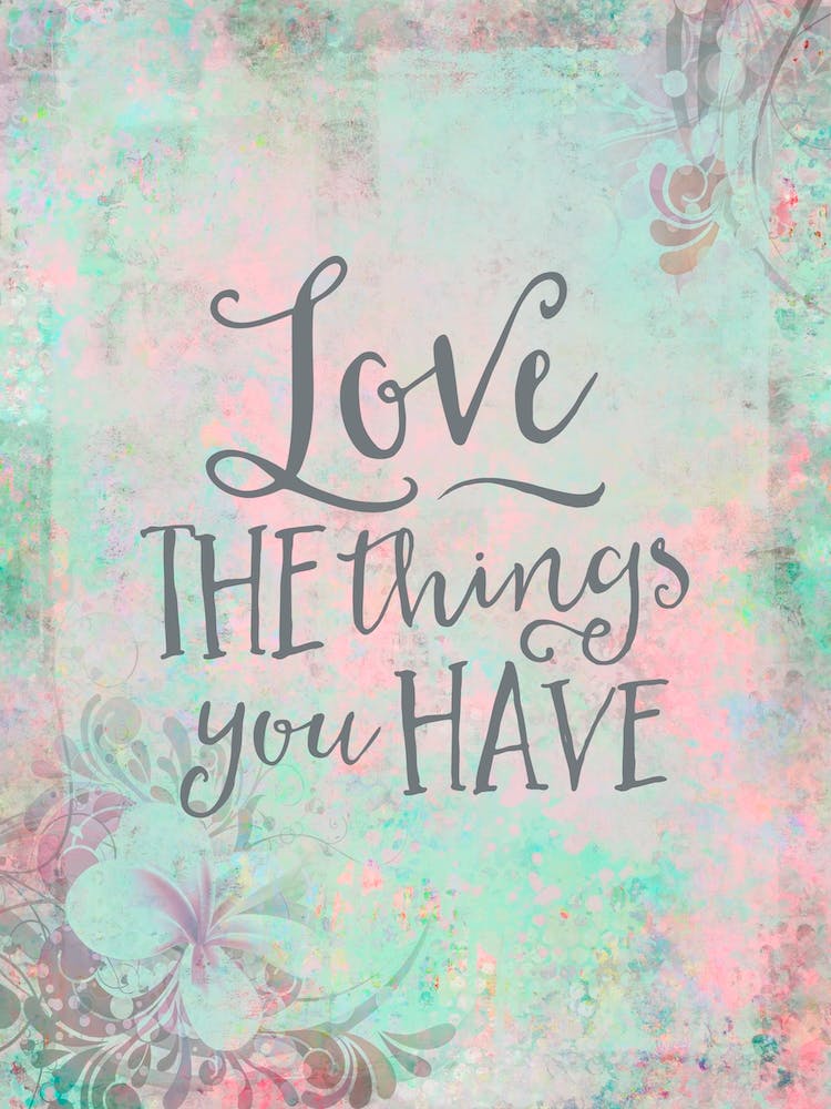 Love The Things You Have