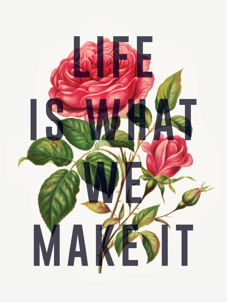 Life Is What We Make It