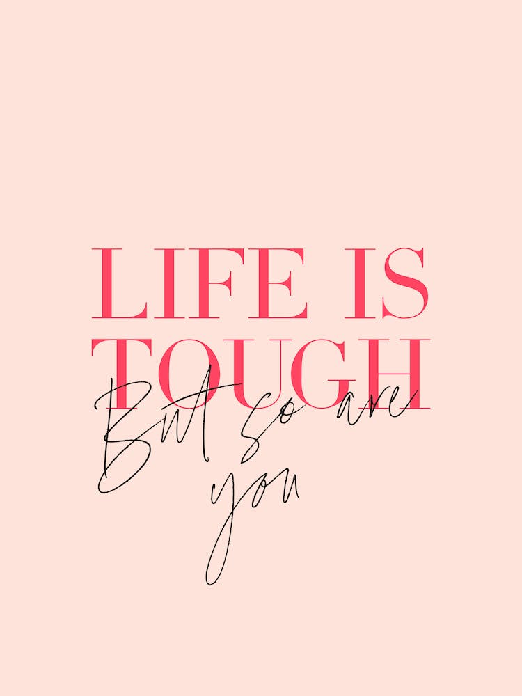Life is tough but so are you quote