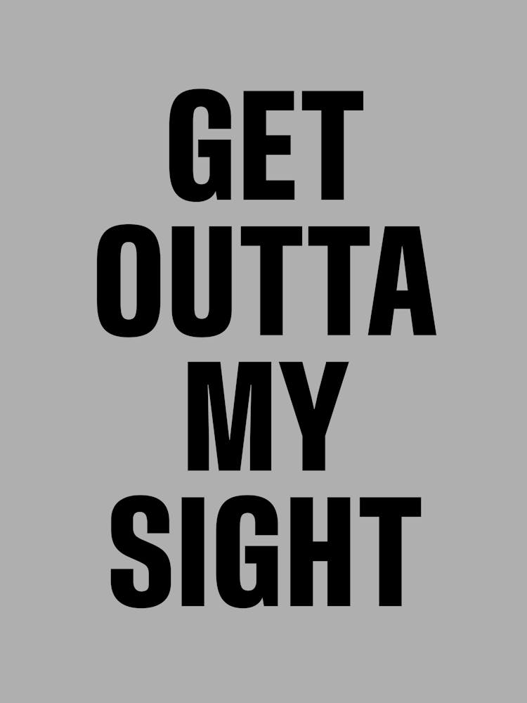 Outta My Sight