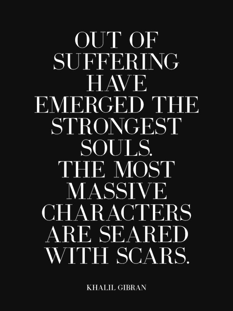 Out of suffering have emerged strongest souls quote (black tone)