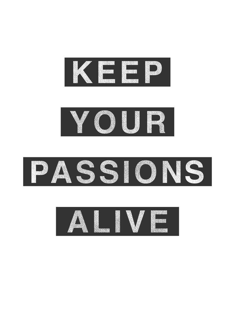 Keep Your Passions Alive Minimalist Quote Print