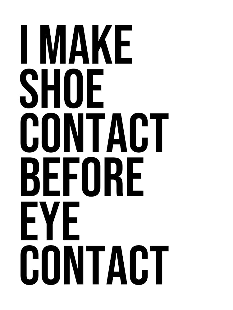 I Make Shoe Contact Before Before Eye Contact quote