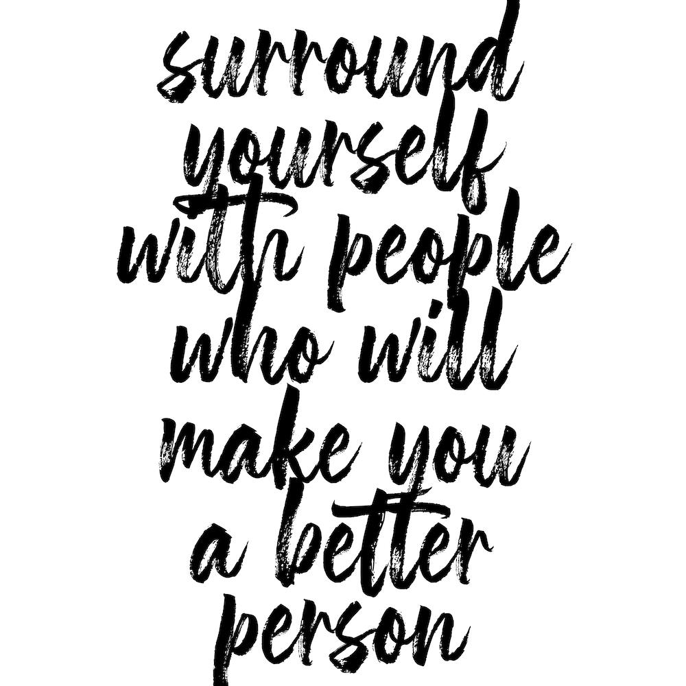 Surround Yourself With People Who Will Make You A Better Person Square