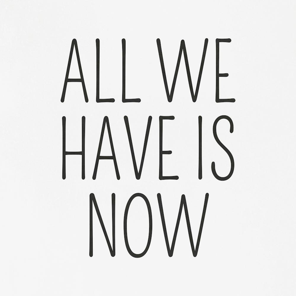All We Have Is Now