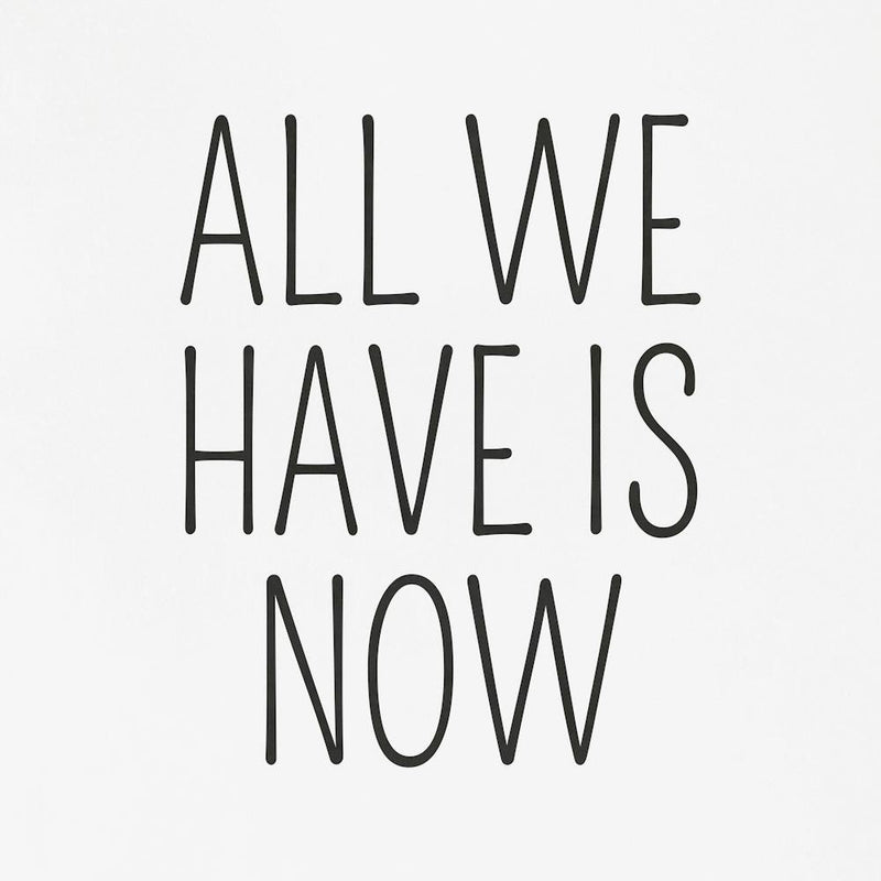 All We Have Is Now