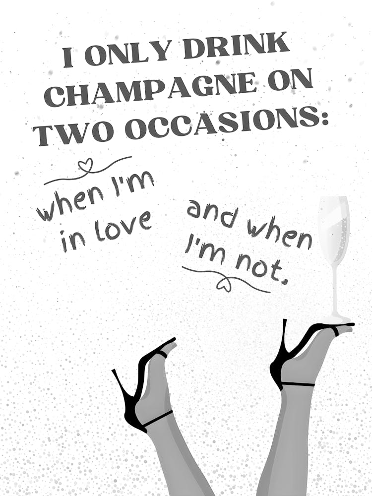Only Drink Champagne On Two Occasions 1
