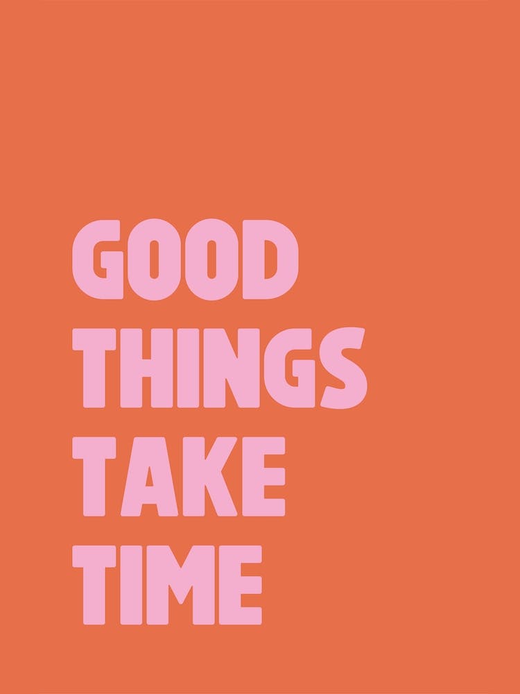 Good Things Take Time, Pink and Orange Positive Quote