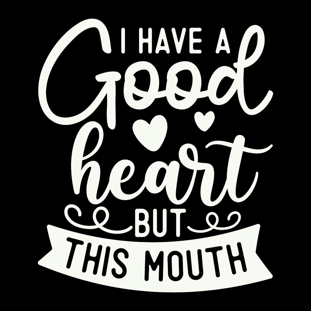 i Have A Good Heart But This Mouth 2