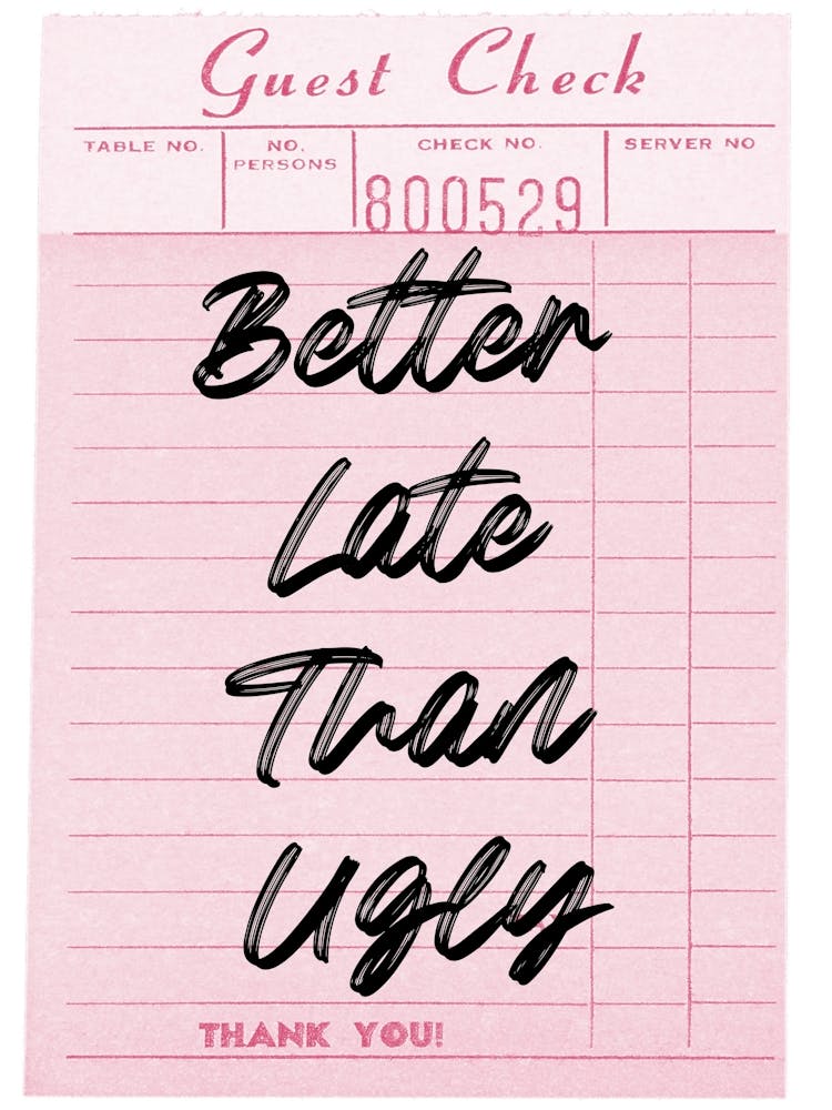 Better Late Than Ugly