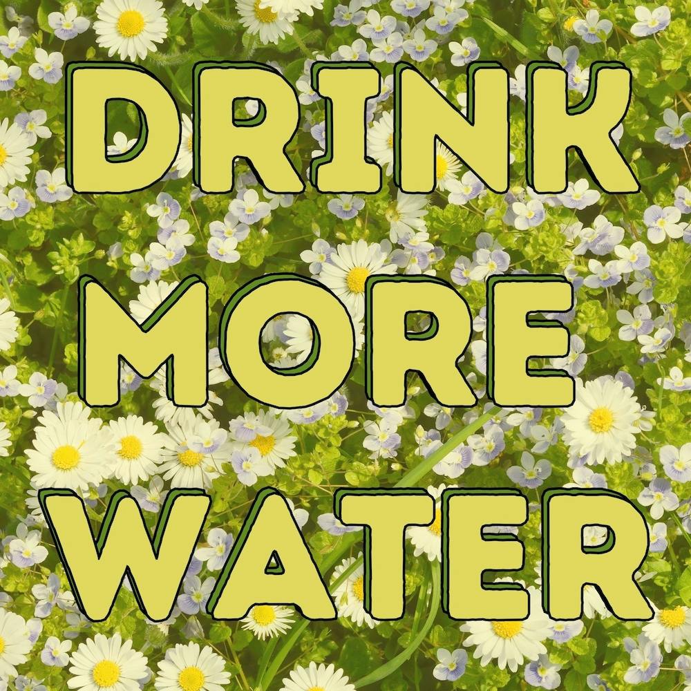 Drink More Water - Floral Print