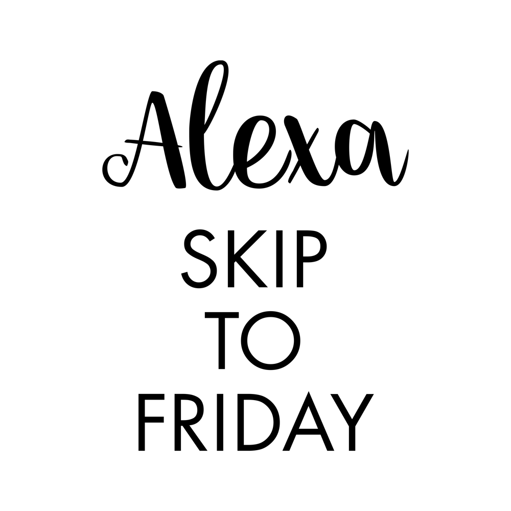 Alexa Skip To Friday